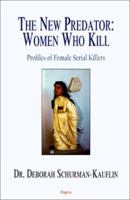 The New Predator: Women Who Kill : Profiles of Female Serial Killers 1892941589 Book Cover