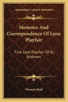 Memoirs and Correspondence of Lyon Playfair, First Lord Playfair of St. Andrews 1296910075 Book Cover