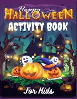 Happy Halloween Activity Book For Kids: A Funny Halloween Learning Activity Book for Color Pages, Word Search, Mazes, Sudoku, and Solutions B08M1XD5XK Book Cover