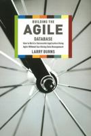 Building the Agile Database: How to Build a Successful Application Using Agile Without Sacrificing Data Management 1935504150 Book Cover