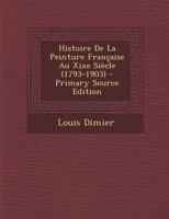 Histoire De La Peinture Française Au Xixe Siècle (1793-1903) 1018196323 Book Cover