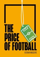 The Price of Football: Understanding Football Club Finance 1788216830 Book Cover