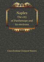 Naples, the City of Parthenope, and its Environs ... Illustrated. 9353607671 Book Cover