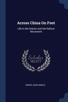 Across China On Foot: Life in the Interior and the Reform Movement 1022471317 Book Cover