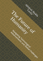 The Future of Humanity: Navigating Technological Advancements and Global Challenges B0CWGGLYJH Book Cover