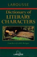 Larousse Dictionary of Literary Characters (Larousse) 0752300377 Book Cover