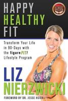 Happy Healthy Fit: Transform Your Life In 90-Days With The figureFIT! Lifestyle Program 1522871519 Book Cover