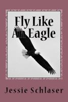 Fly Like An Eagle 1530558875 Book Cover