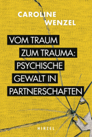 Vom Traum Zum Trauma. Psychische Gewalt in Partnerschaften.: U Fall-Geschichten Zeigen Die Typischen Verlaufsformen Psychischen Missbrauchs in Beziehu 3777630896 Book Cover