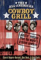 The All-American Cowboy Grill: Sizzlin' Recipes from the World's Greatest Cowboys 1401602002 Book Cover