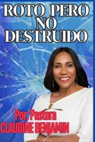 ROTO PERO NO DESTRUIDO (Spanish Edition) 1998120538 Book Cover