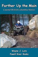 Farther Up the Main: Coastal British Columbia Stories 0978135768 Book Cover