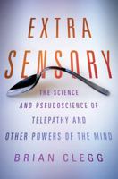 Extra Sensory: The Science and Pseudoscience of Telepathy and Other Powers of the Mind 1250019060 Book Cover