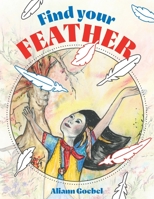 Find Your Feather 1525576224 Book Cover
