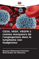 CD34, VEGF, VEGFR-1 comme marqueurs de l'angiogenèse dans le lymphome non hodgkinien (French Edition) 6208702089 Book Cover