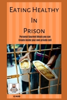 Eating Healthy in Prison 1704355419 Book Cover