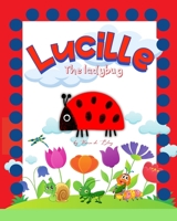 Lucille, the ladybug: Storybook for fans of butterflies, caterpillars, crickets and spiders. B0BXSM758F Book Cover