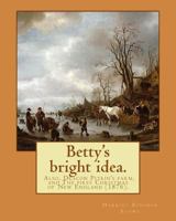 Betty's Bright Idea: also Decon Pitkin's Farm and The First Christmas of New England 197620495X Book Cover