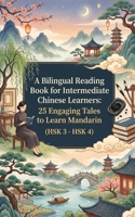 HSK 3 - HSK 4 Bilingual Reading Book for Intermediate Chinese Learners: Big Collection of 25 Engaging Tales to Learn Mandarin (5 Book in 1) B0GZG4BDZF Book Cover