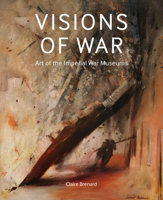 Visions of War: Art of the Imperial War Museums 1912423642 Book Cover