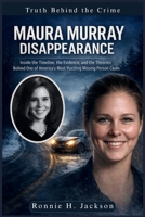 MAURA MURRAY DISAPPEARANCE: Inside the Timeline, the Evidence, and the Theories Behind One of America’s Most Puzzling Missing Person Cases (Truth Behind the Crime) B0GFPLQQTR Book Cover