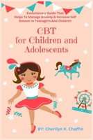 CBT for Children and Adolescents: Evolutionary Guide That Helps To Manage Anxiety & Increase Self Esteem In Teenagers And Children 1685220258 Book Cover