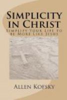 Simplicity in Christ: Simplify Your Life to be More Like Jesus 0983151210 Book Cover