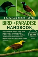 BIRD OF PARADISE HANDBOOK: Everything You Need To Know About Avian Wonder Guide — species profiles, habitat and diet, courtship displays and behavior, ... tips, conservation issues, and more B0G6M9ZC3F Book Cover