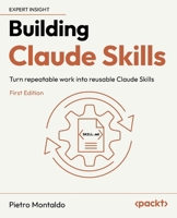 Building Claude Skills: Turn repeatable work into reusable Claude Skills 1808492854 Book Cover