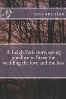 Saying goodbye to Steve The wedding, the love and the loss: A Leigh park story, Saying goodbye to Steve the wedding the love and the loss 1704435366 Book Cover