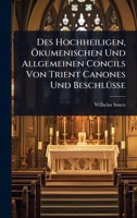 Des Hochheiligen, Ã-kumenischen Und Allgemeinen Concils Von Trient Canones Und BeschlÃ1/4sse (German Edition) 1024511707 Book Cover