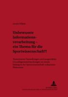 Unbewusste Informationsverarbeitung - Ein Thema Fuer Die Sportwissenschaft?!: Theoretische Darstellungen Und Ausgewaehlte Grundlagenuntersuchungen Zu 3631380747 Book Cover