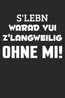 S‘Leben Warad Vui Z‘Langweilig Ohne Mi!: Din A5 Heft (Liniert) Mit Linien Für Bayern | Notizbuch Tagebuch Planer Für Bayer & Bayerin | Notiz Buch ... Dialekt Fans Notebook (German Edition) 1672852560 Book Cover