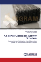 A Science Classroom Activity Schedule: Construction and Validation of an Observation System for Assessment in Science Lessons 3659391042 Book Cover