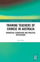 Training Teachers of Chinese in Australia: Theoretical Foundations and Practical Applications 1032008210 Book Cover