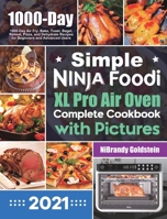 Simple Ninja Foodi XL Pro Air Oven Complete Cookbook with Pictures: 1000-Day Air Fry, Bake, Toast, Bagel, Reheat, Pizza, and Dehydrate Recipes for Beginners and Advanced Users 1801210942 Book Cover