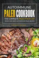Autoimmune Paleo Cookbook - The Complete Paleo Food List: 30 Easy and Quick Autoimmune Paleo Recipes 1539382931 Book Cover