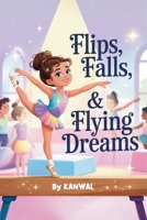 Flips, Falls & Flying Dreams: An Uplifting Gymnastics Story of Courage, Confidence, and Sparkle for Young Girls B0F6CLS466 Book Cover