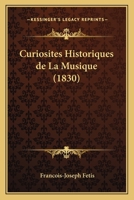 Curiosites Historiques de La Musique (1830) 1120502764 Book Cover