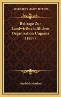 Beiträge Zur Landwirthschaftlichen Organisation Ungarns 1179998049 Book Cover