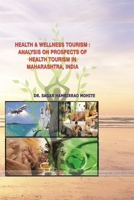 Health & Wellness Tourism: Analysis on Health Tourism Prospects in Maharashtra, India 1365440311 Book Cover