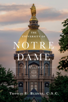 The University of Notre Dame: A History 0268108218 Book Cover