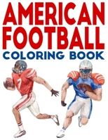 American Football Coloring Book: College Football Coloring Book for Kids I Be a National Football League Legend with This American Football Activity ... Gift Idea For Boys And Girls For Any Age . B08YQQWWTB Book Cover