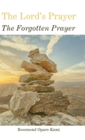 The Lord's Prayer: The Forgotten Prayer 1543753469 Book Cover