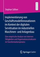 Implementierung von Geschäftsmodellinnovationen im Kontext der digitalen Servitisation im industriellen Maschinen- und Anlagenbau: Eine empirische ... im Transformationsprozess 3658385049 Book Cover