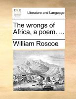 The wrongs of Africa, a poem. ... 1275745520 Book Cover