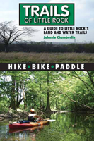 Trails of Little Rock: Hiking, Biking, and Kayaking Trails in Little Rock 1935166107 Book Cover