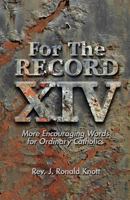 For the Record XIV: More Encouraging Words for Ordinary Catholics 0996244530 Book Cover