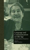 Language and Communication in Old Age: Multidisciplinary Perspectives (Garland Reference Library of Social Science) 1138993026 Book Cover