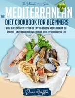 The Mediterranean Diet Cookbook: For Beginners: The Ultimate 2021 Guide With A Delicious Collection Of Easy-To-Follow Mediterranean Diet Recipes - Enjoy Food and Live a Longer, Healthy and Happier Lif 191441330X Book Cover